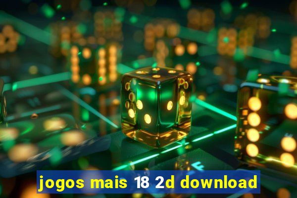 jogos mais 18 2d download