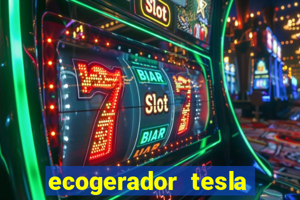 ecogerador tesla reclame aqui