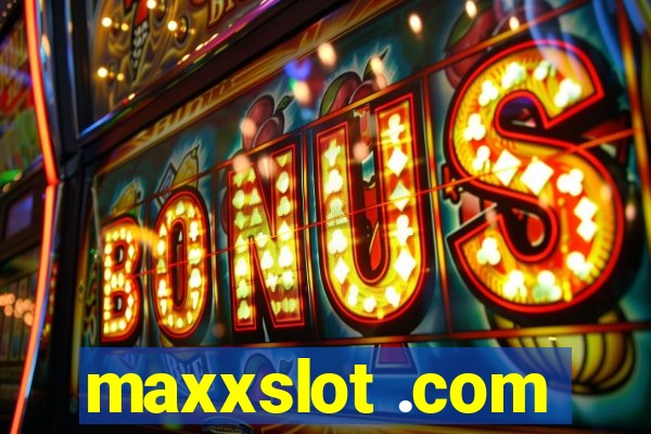 maxxslot .com