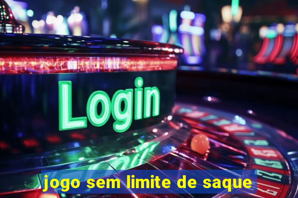 jogo sem limite de saque