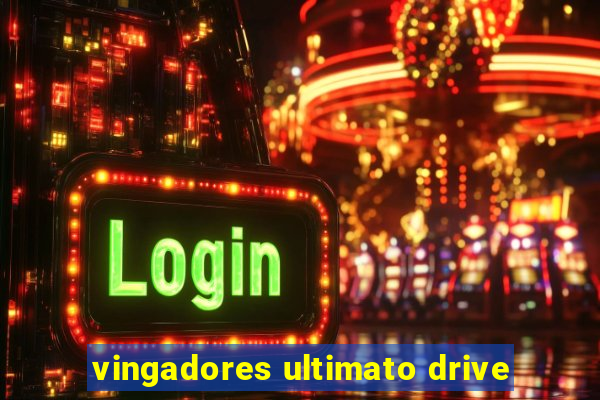 vingadores ultimato drive