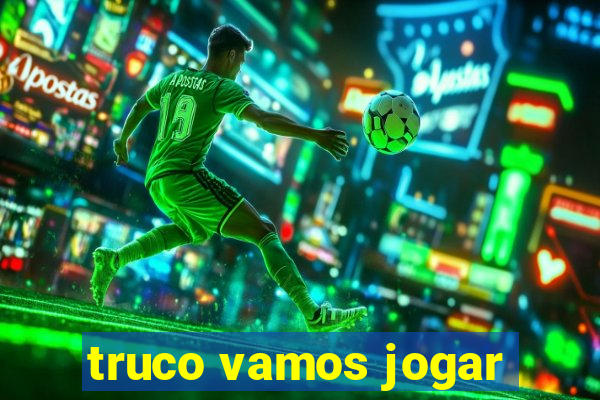 truco vamos jogar