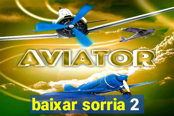 baixar sorria 2