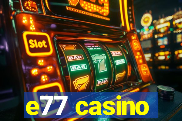 e77 casino