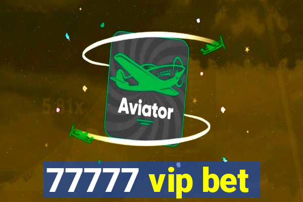 77777 vip bet