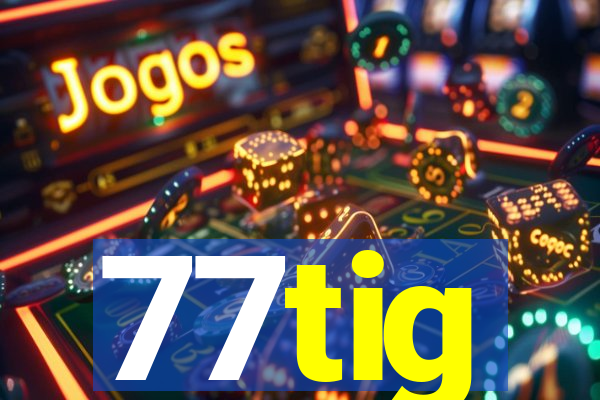 77tig