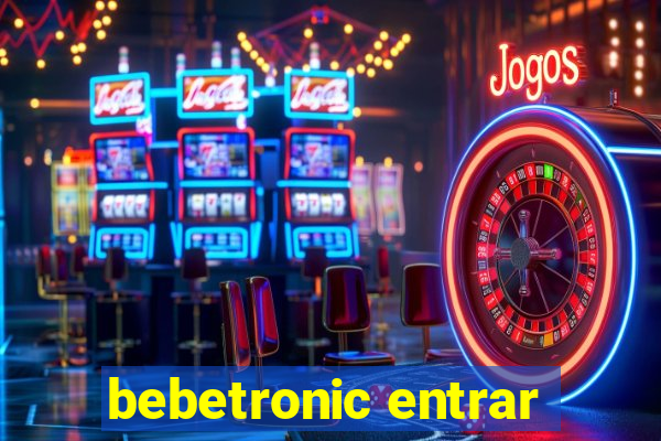 bebetronic entrar