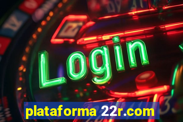 plataforma 22r.com