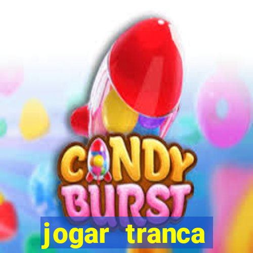 jogar tranca valendo dinheiro