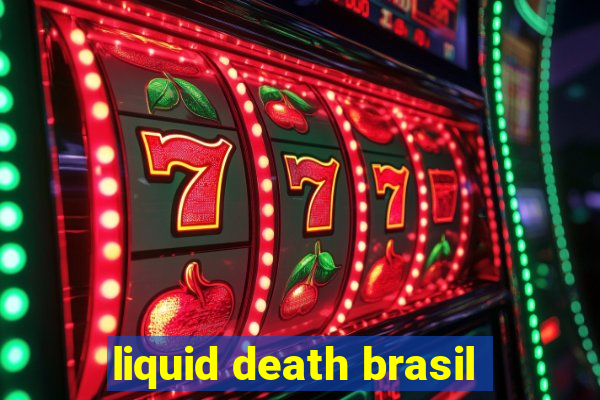 liquid death brasil