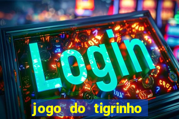 jogo do tigrinho ganha dinheiro mesmo