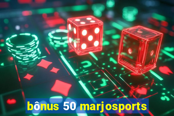 bônus 50 marjosports