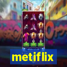 metiflix