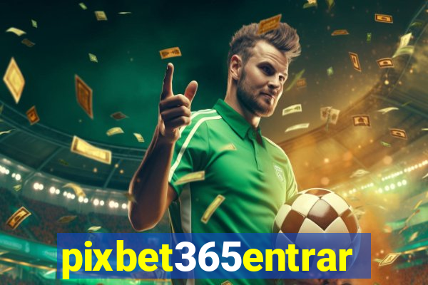 pixbet365entrar