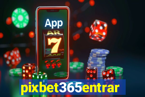 pixbet365entrar