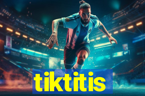 tiktitis