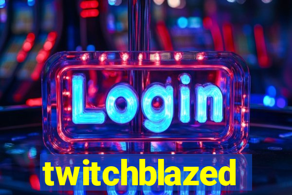 twitchblazed