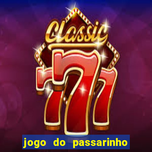 jogo do passarinho para ganhar dinheiro