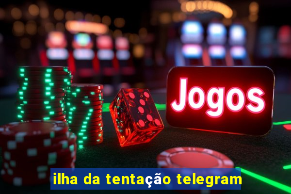 ilha da tentação telegram