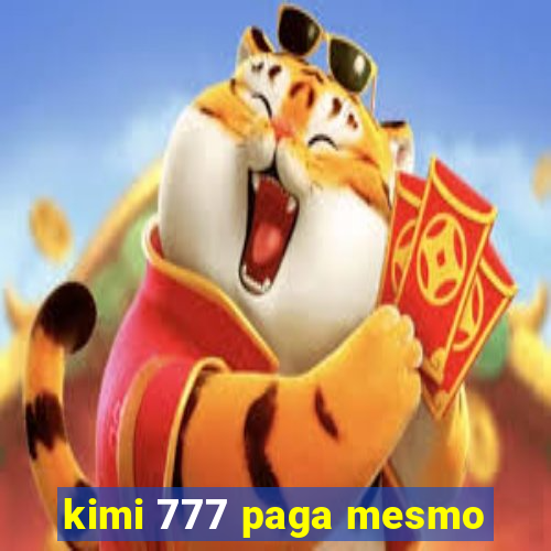 kimi 777 paga mesmo