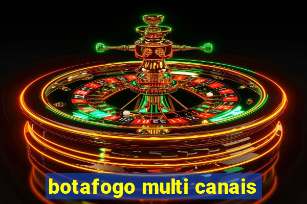 botafogo multi canais