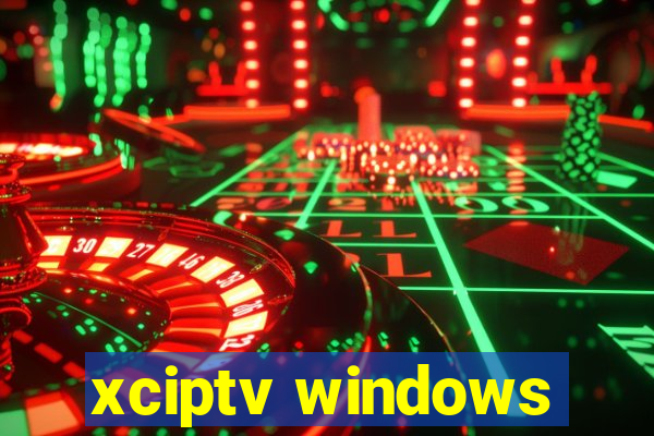 xciptv windows