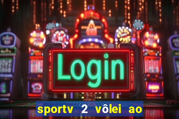 sportv 2 vôlei ao vivo online grátis