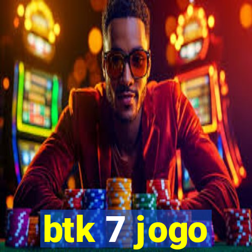 btk 7 jogo