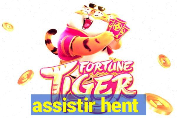 assistir hent