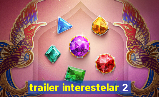 trailer interestelar 2