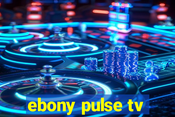 ebony pulse tv