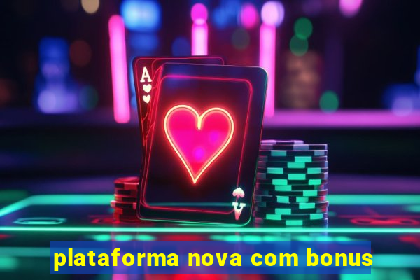 plataforma nova com bonus