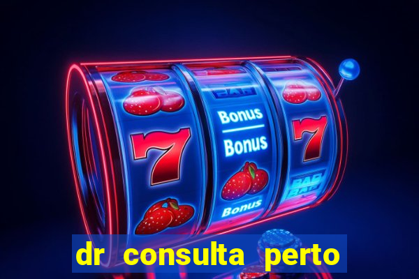 dr consulta perto de mim