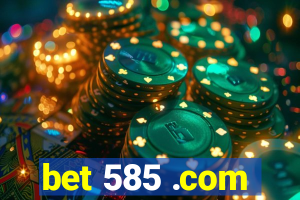 bet 585 .com