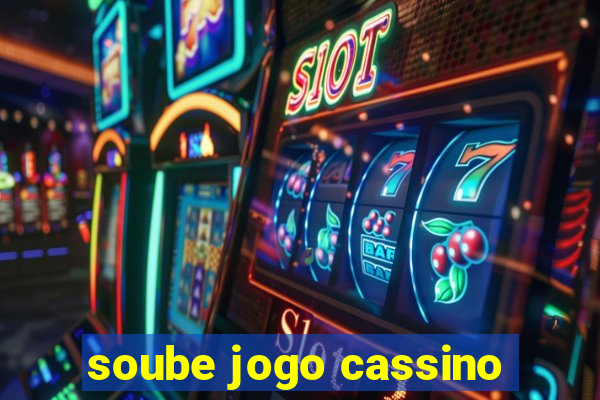 soube jogo cassino