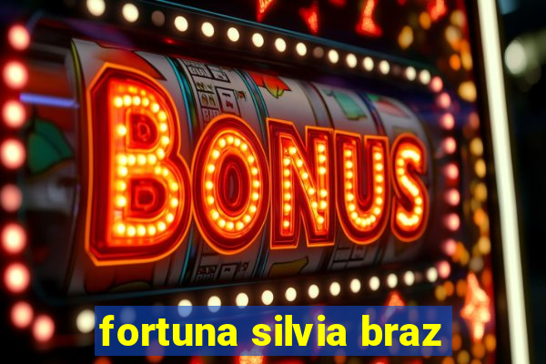 fortuna silvia braz