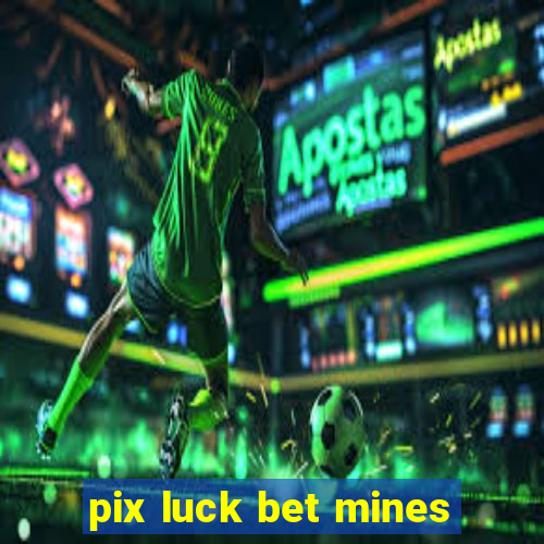 pix luck bet mines