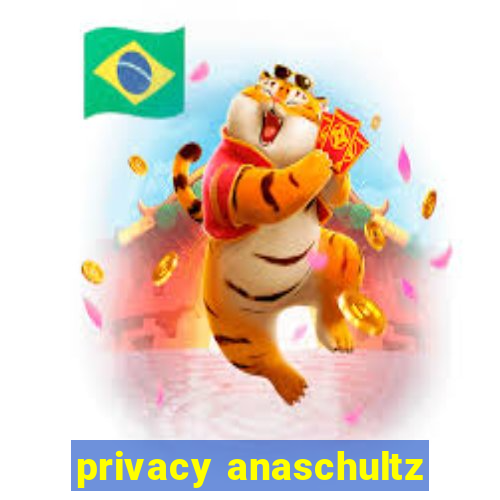 privacy anaschultz