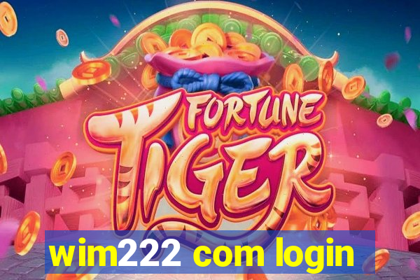 wim222 com login