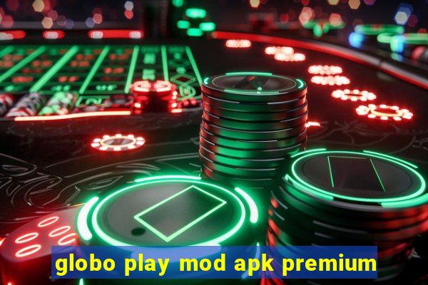 globo play mod apk premium