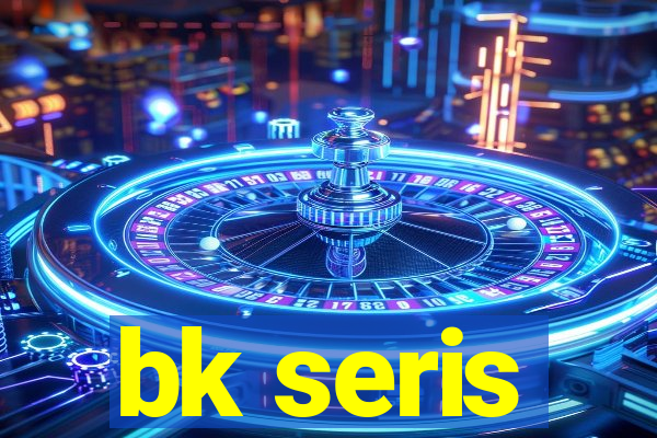 bk seris