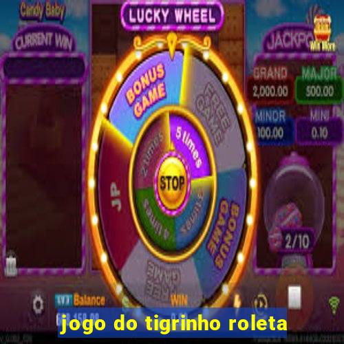 jogo do tigrinho roleta