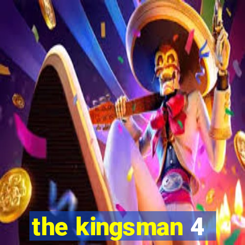 the kingsman 4