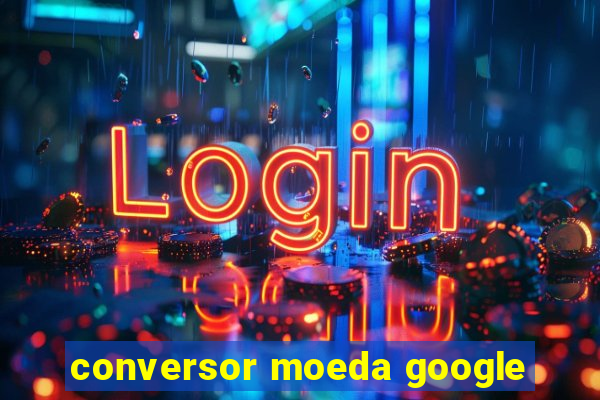 conversor moeda google