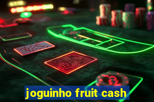 joguinho fruit cash