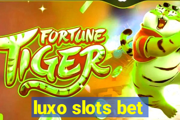 luxo slots bet