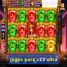 jogos para s23 ultra