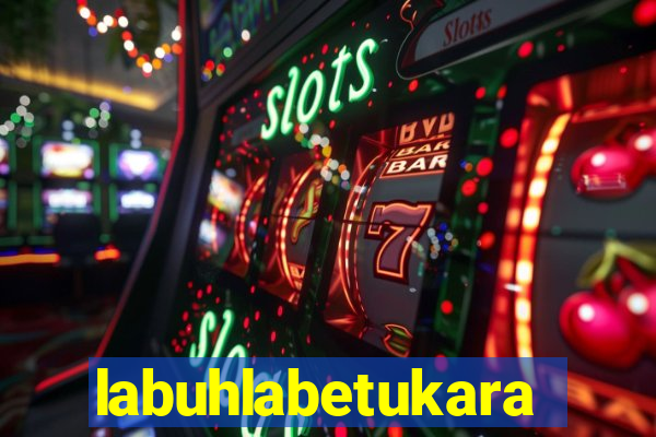 labuhlabetukara