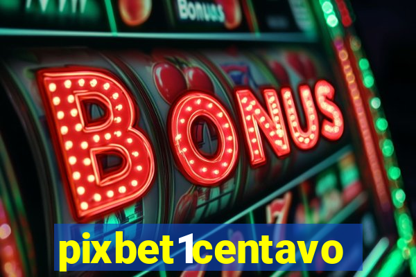 pixbet1centavo