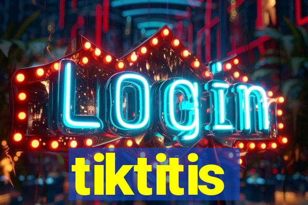 tiktitis